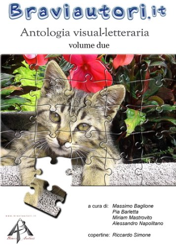 Antologia visual-letteraria (Volume due) (Antologia visual-letteraria BraviAutori.it Vol. 2) Antologia visual-letteraria (Volume due) (Antologia visual-letteraria BraviAutori.it Vol. 2)