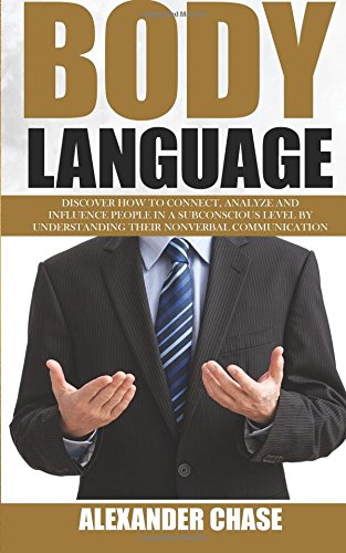 Body Language: Discover How to Connect, Understand and Influence People by Understanding the Power of Nonverbal Communication Paperback – 29 May 2016
