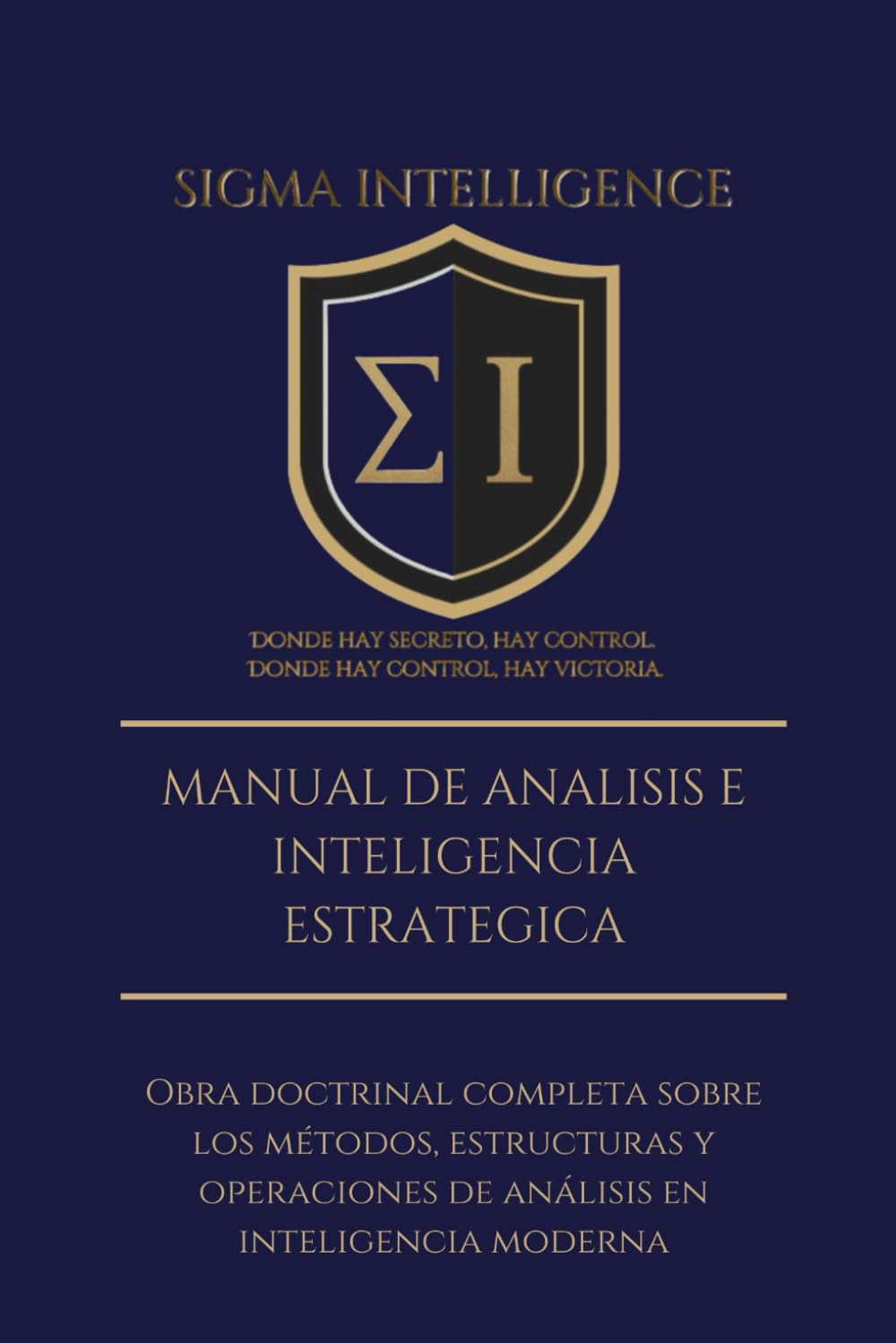 MANUAL DE ANÁLISIS E INTELIGENCIA ESTRATÉGICA: Obra doctrinal completa sobre los métodos, estructuras y operaciones de análisis en inteligencia moderna (SIGMA INTELLIGENCE)