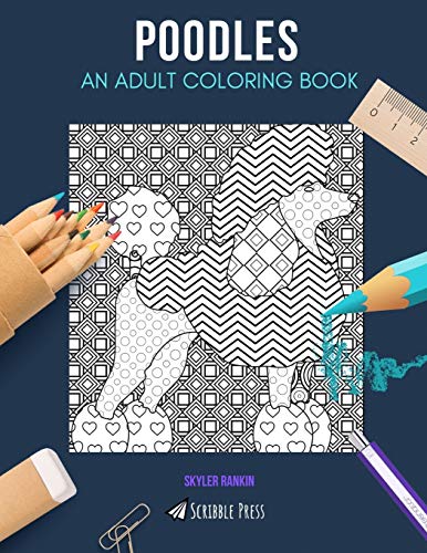 POODLES: AN ADULT COLORING BOOK: A Poodles Coloring Book For Adults