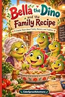 Bella the Dino and the Family Recipe: Chapter Book B0HLV5DM5P Book Cover
