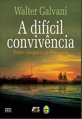 A difícil convivência: Porto Alegre e os Farrapos