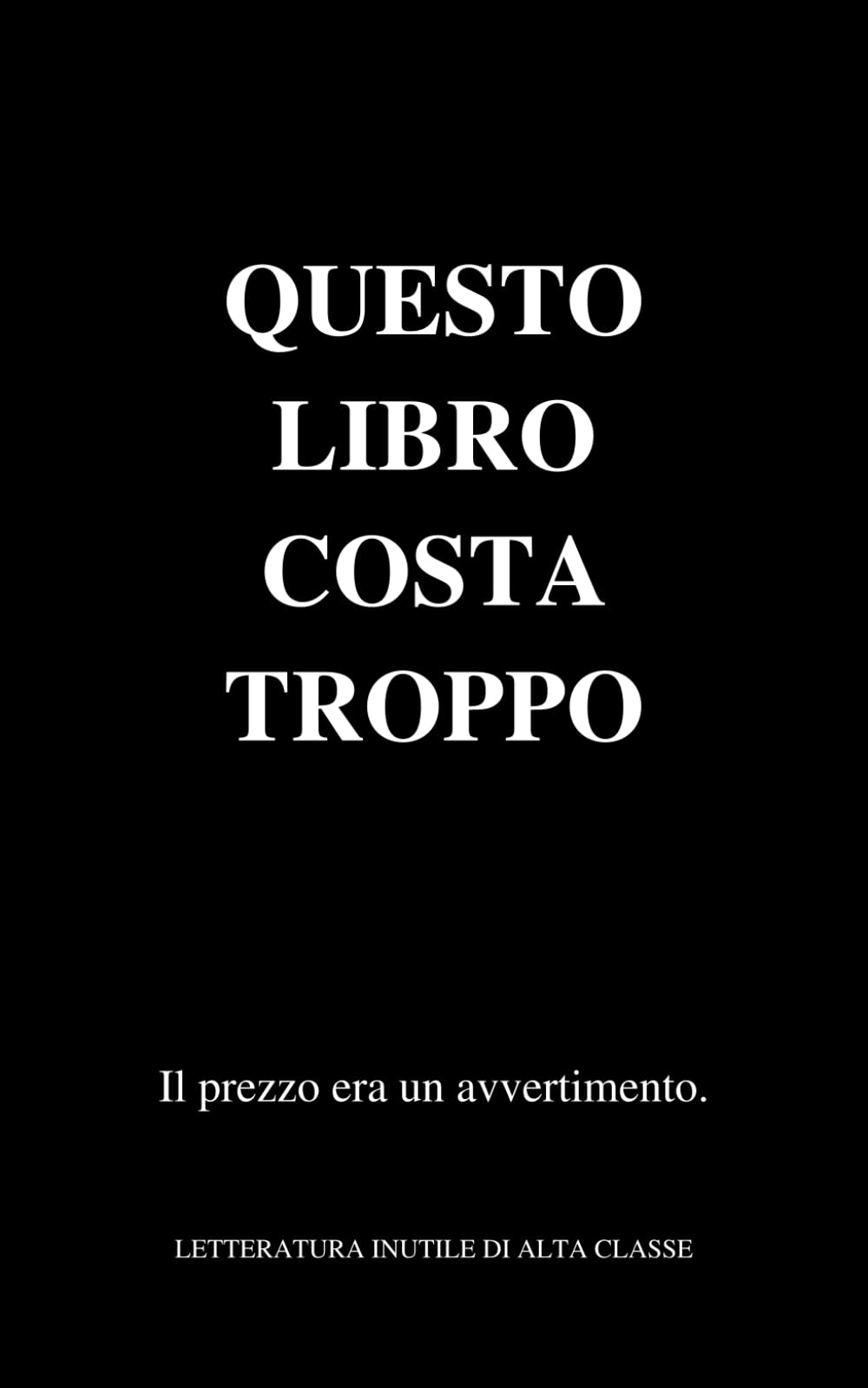 Questo libro costa troppo: Il prezzo era un avvertimento (Letteratura inutile di alta classe)