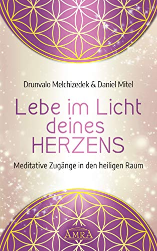 Lebe im Licht deines Herzens: Meditative Zugänge