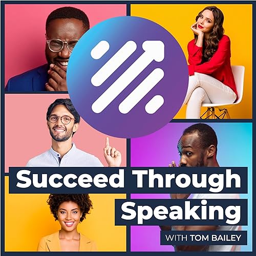 Succeed Through Speaking Podcast By Tom Bailey cover art