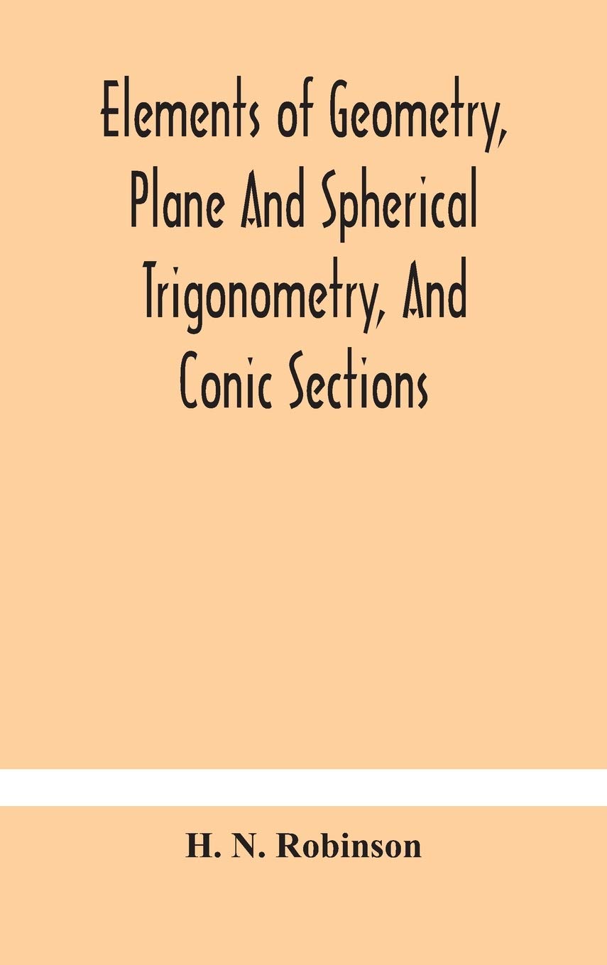 Elements Of Geometry, Plane And Spherical Trigonometry, And Conic Sections