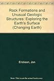 Rock Formations and Unusual Geological Structures: Exploring the Earth's Surface (The Changing Earth)