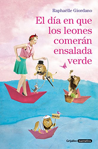 El día en que los leones comerán ensalada verde (Grijalbo Narrativa) El día en que los leones comerán ensalada verde (Grijalbo Narrativa)