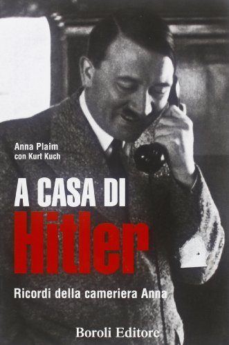 A casa di Hitler. Ricordi della cameriera Anna A casa di Hitler. Ricordi della cameriera Anna