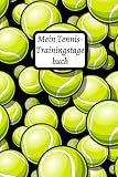 Mein Tennis-Trainingstagebuch: Tennis-Trainingslogbuch | Mein Tennis-Trainingstagebuch zum Ausfüllen