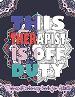 THIS THERAPIST IS OFF DUTY : Therapist Coloring Book For Adults: Funny Adult Coloring Book for Therapists filled with Psychology Jokes & daily ... Stress relief & Antistress Color Therapy B08DG2H8KM Book Cover