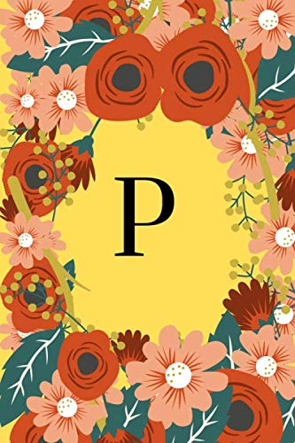P : Monogram Initial P Notebook: This floral monogram notebook features the letter "P" on the cover. It can be used as a notebook, journal or ... is 6" x 9" (letter size) and has 110 pages.