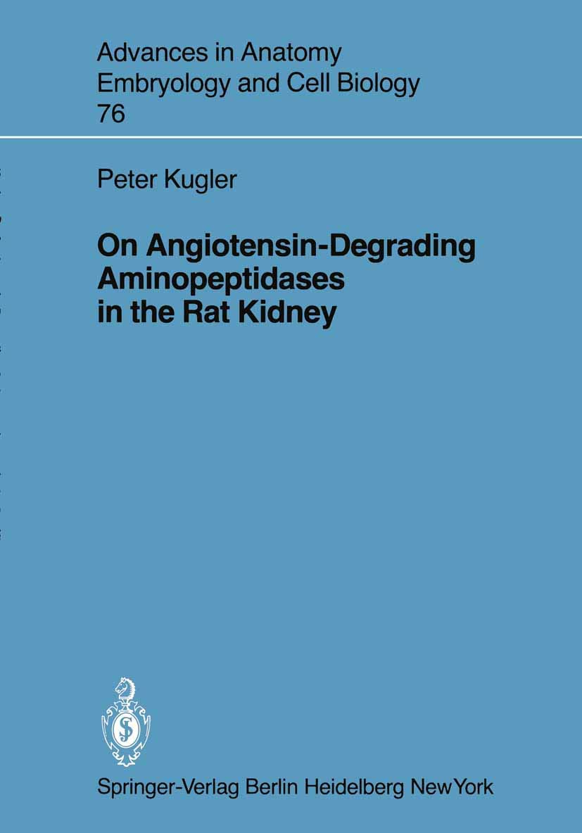 On Angiotensin-Degrading Aminopeptidases in the Rat Kidney (Advances in Anatomy, Embryology and Cell Biology, 76)