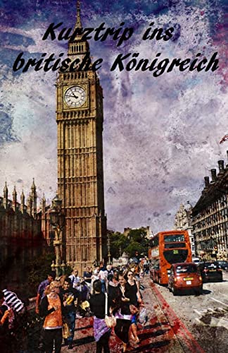 Kurztrip ins britische Königreich (German Edition)