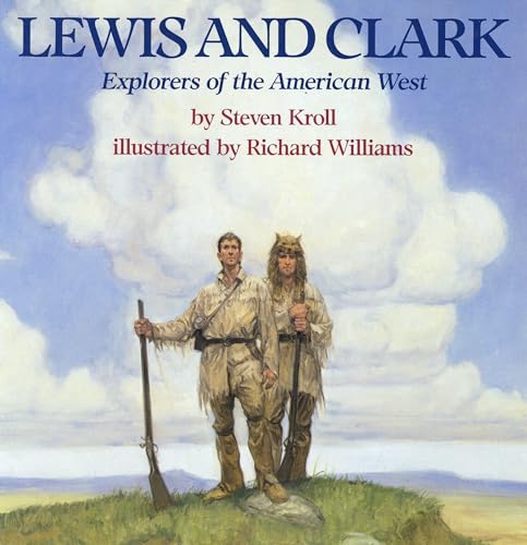 Compare Textbook Prices for Lewis and Clark: Explorers of the American West  ISBN 9780823412730 by Kroll, Steven,Williams, Richard