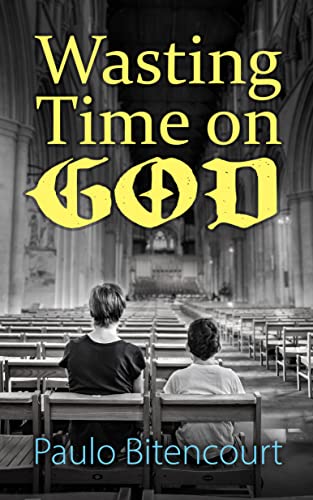 Wasting Time on God: Why I Am an Atheist (English Edition)