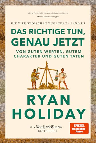 Das Richtige tun, genau jetzt: Von guten Werten, gutem Charakter und guten Taten | #1 New York Times Bestseller: Stoizismus für mehr Gelassenheit, ... und Glück (Die vier stoischen Tugenden)