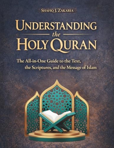 Understanding the Holy Quran: The All-in-One Guide to the Text, the Scriptures, and the Message of Islam