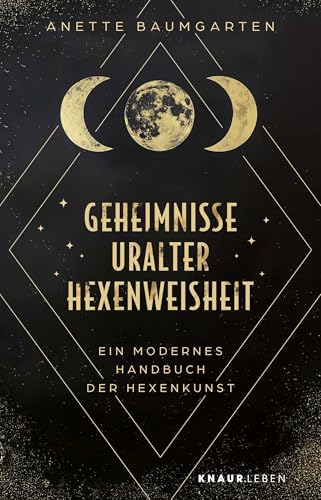 Geheimnisse uralter Hexenweisheit: Ein modernes Handbuch der Hexenkunst
