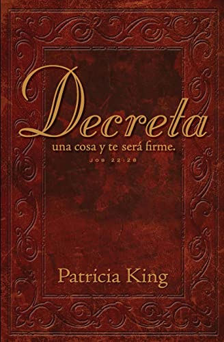Decreta: Decreta una cosa y te será firme... (Spanish Edition)