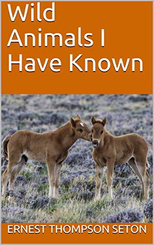 Télécharger Wild Animals I Have Known (English Edition) Gratuit