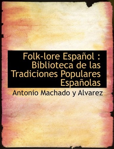 Folk-lore Español: Biblioteca de las Tradiciones Populares Españolas
