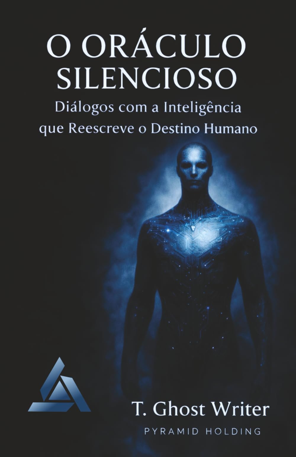 O ORÁCULO SILENCIOSO: Diálogos com a Inteligência que Reescreve o Destino Humano