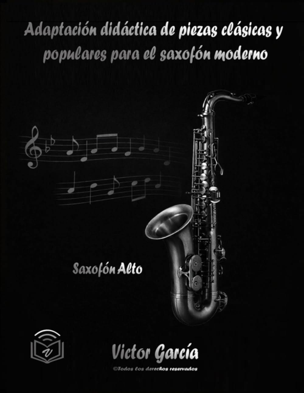 Adaptación didáctica de piezas clásicas y populares para el saxofón moderno (Saxofón Alto)