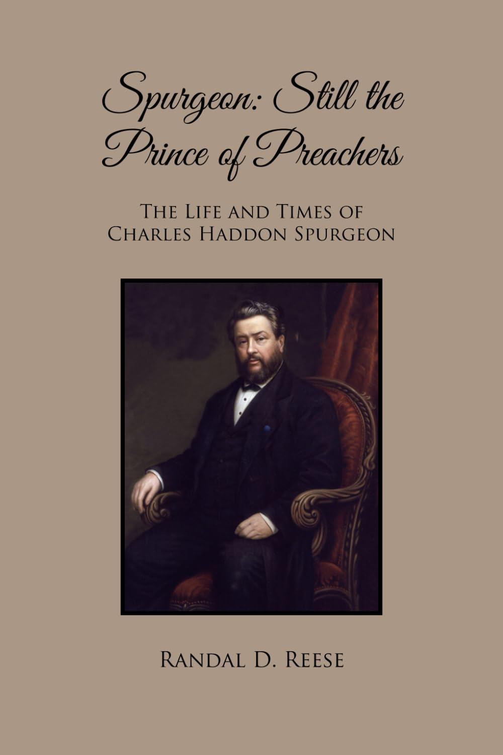 Spurgeon: Still the Prince of Preachers: The Life and Times of Charles Haddon Spurgeon