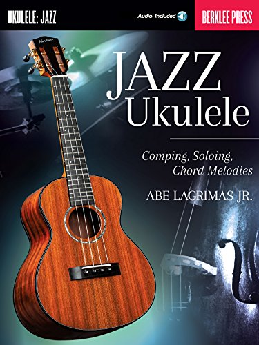 Jazz Ukulele: Comping, Soloing, Chord Melodies