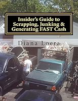 Insider's Guide to Scrapping, Junking & Generating FAST Cash: Turning Scrap Metal into FAST CASH 0692355545 Book Cover