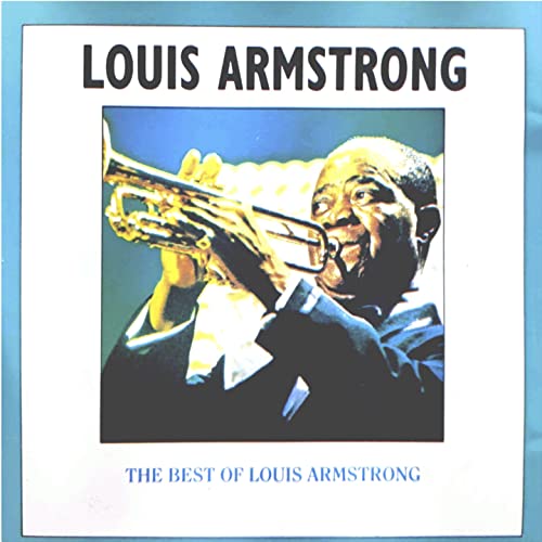 The Best of Louis Armstrong (Most Famous Hits) by Louis Armstrong on
