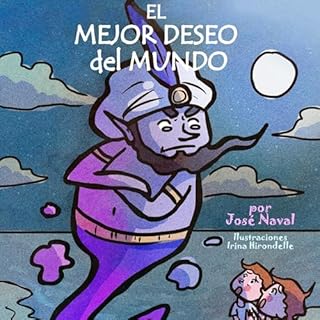 El mejor deseo del mundo: Un cuento infantil para ni&ntilde;os y preadolescentes Audiolibro Por Jos&eacute; Naval arte de por