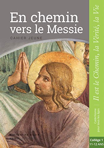 En chemin vers le Messie - Jeune - collège 1: collection "Il est le Chemin, la Vérité, la Vie" En chemin vers le Messie - Jeune - collège 1: collection "Il est le Chemin, la Vérité, la Vie"