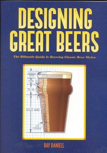Designing Great Beers: The Ultimate Guide to Brewing Classic Beer Styles