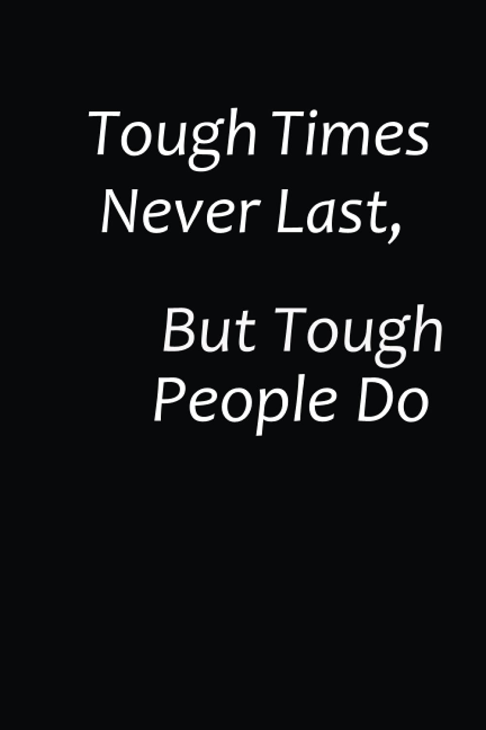 Tough Times Never Last, But Tough People Do!: Tough Times Never Last Lined nootbook. Journal. Dairy gift. 38 blank pages. 6 x 9 inches