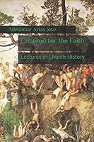 Contend for the Faith: Lectures in Church History (Bible lectures) 6210203248 Book Cover
