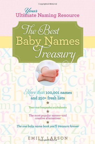 The Best Baby Names Treasury: The Ultimate Resource for Finding the One Name You'll Treasure Forever