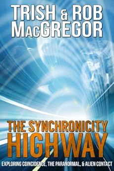 The Synchronicity Highway - Exploring Coincidence, the Paranormal, & Alien Contact by [Trish MacGregor, Rob MacGregor]