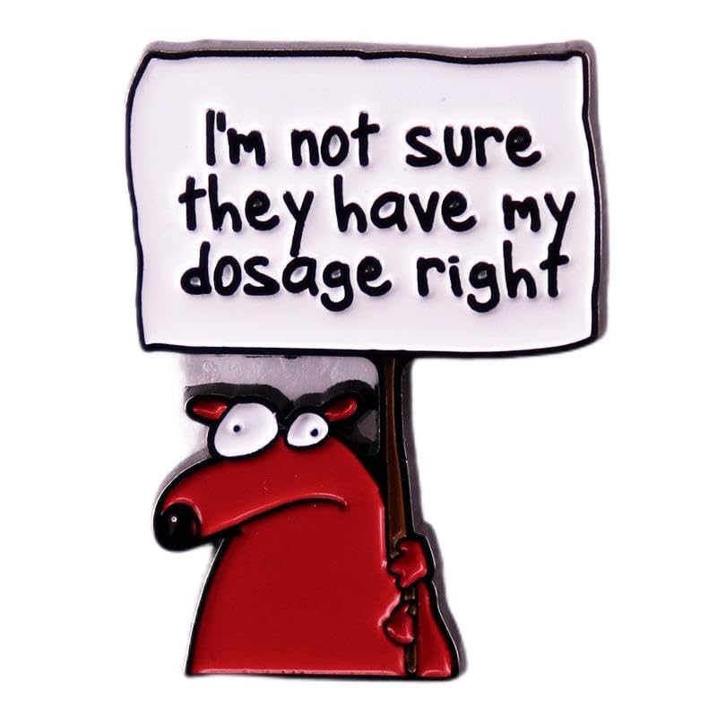 Funny Cartoon Dog Enamel Pin I'm Not Sure They Have My Dosage Right Brooches Badges Accessories