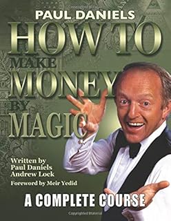 How To Make Money By Magic: A Complete Course