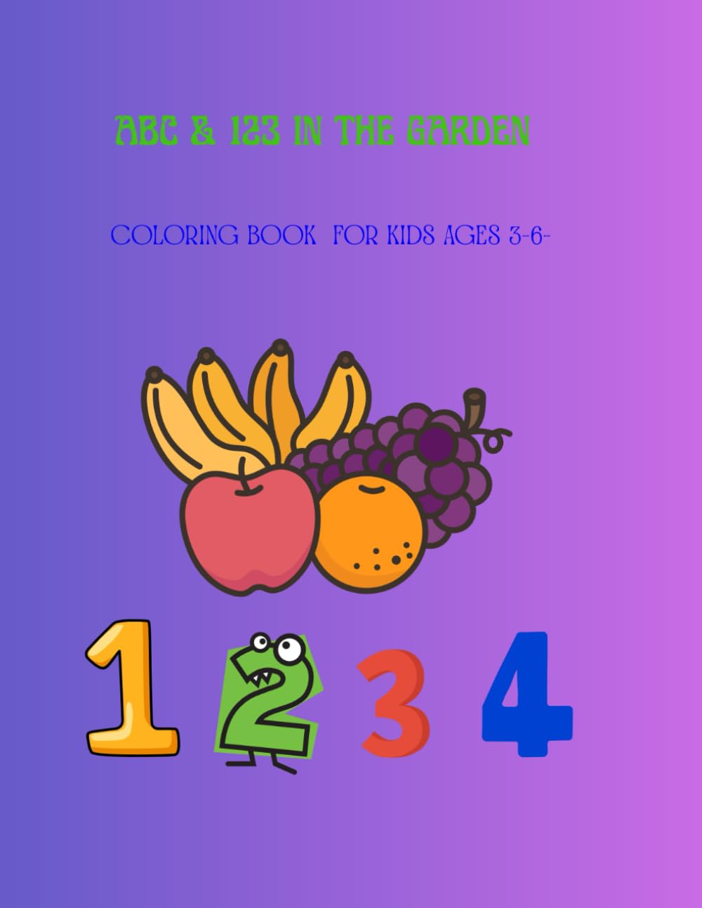 ABC & 123 in the Garden Coloring Book: Fruits and vegetables Educational Coloring Pages for Toddlers and Preschoolers Age 3-6