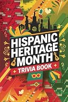 Hispanic Heritage Month Trivia Book: Test Your Knowledge and Celebrate Cultural Diversity with Fun Facts and Historical Insights B0DFYFKD39 Book Cover
