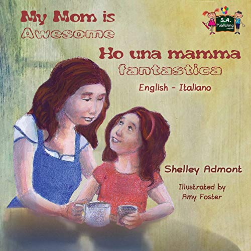 My Mom is Awesome Ho una mamma fantastica (English Italian Bilingual books): italian children's books, italian kids books (English Italian Bilingual Collection) (Italian Edition)
