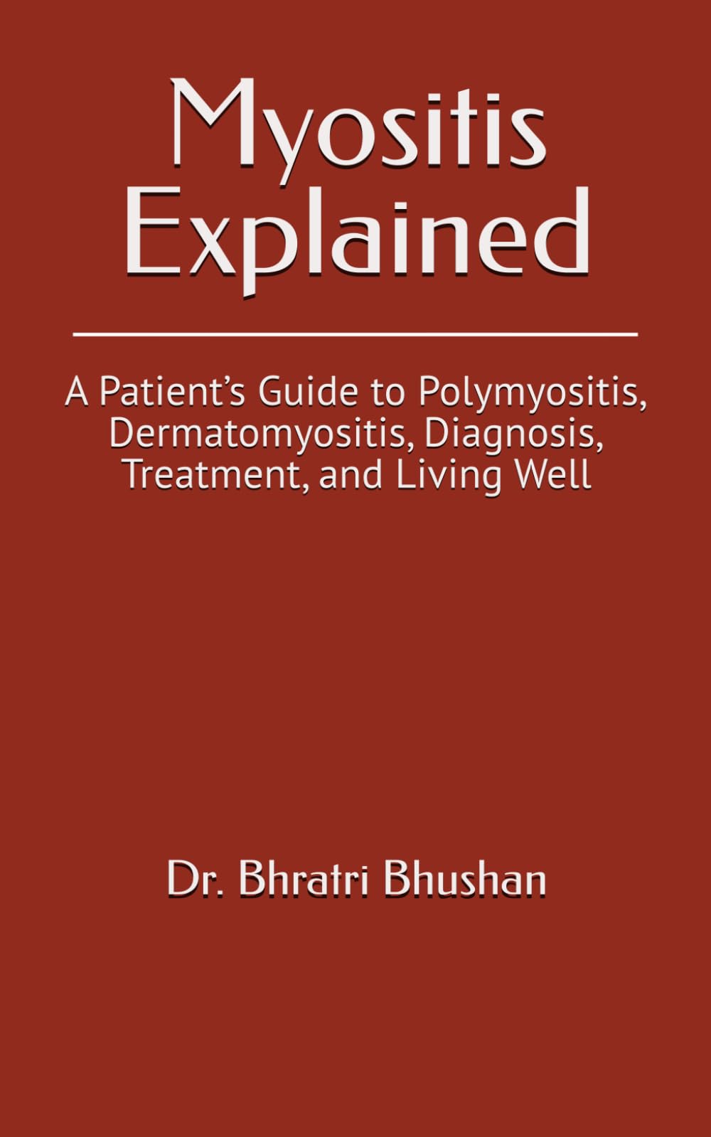 Myositis Explained: A Patient’s Guide to Polymyositis, Dermatomyositis, Diagnosis, Treatment, and Living Well