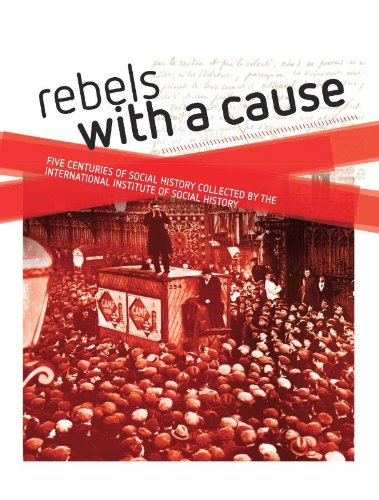 Rebels with a cause: five centuries of social history collected by the International Institute of Social History