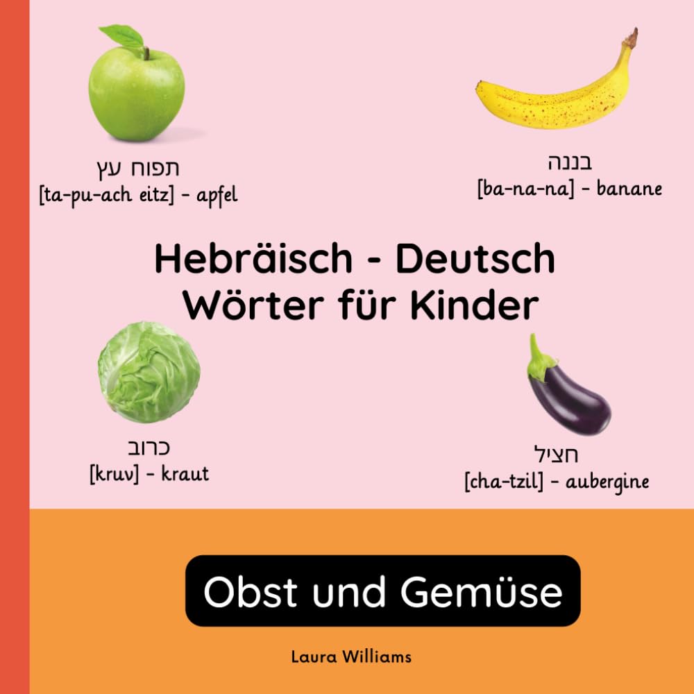 Hebräisch - Deutsch Wörter für Kinder - Obst und Gemüse: Hebräisch Lernen für Kinder und Anfänger - Zweisprachiges Bilderbuch auf Hebräisch mit ... Kinderbücher (Deutsch-Hebräisch))