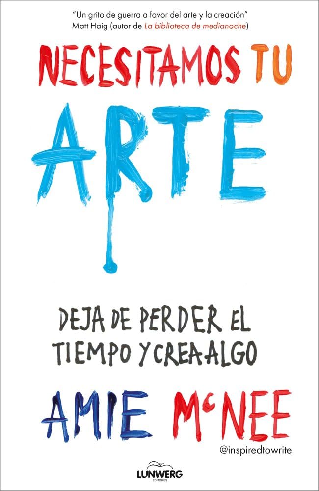 Necesitamos tu arte: Deja de perder el tiempo y crea algo