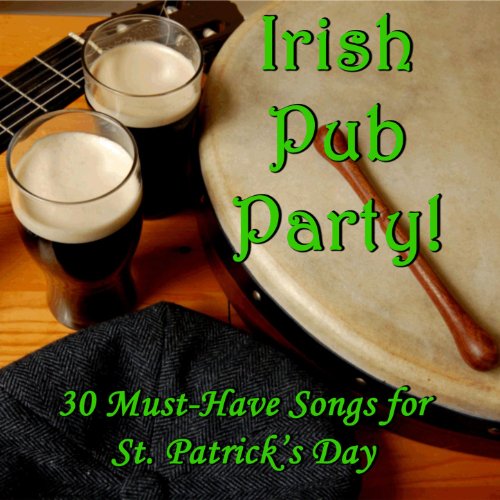 Irish Pub Party! 30 MustHave Songs for St. Patrick's Day