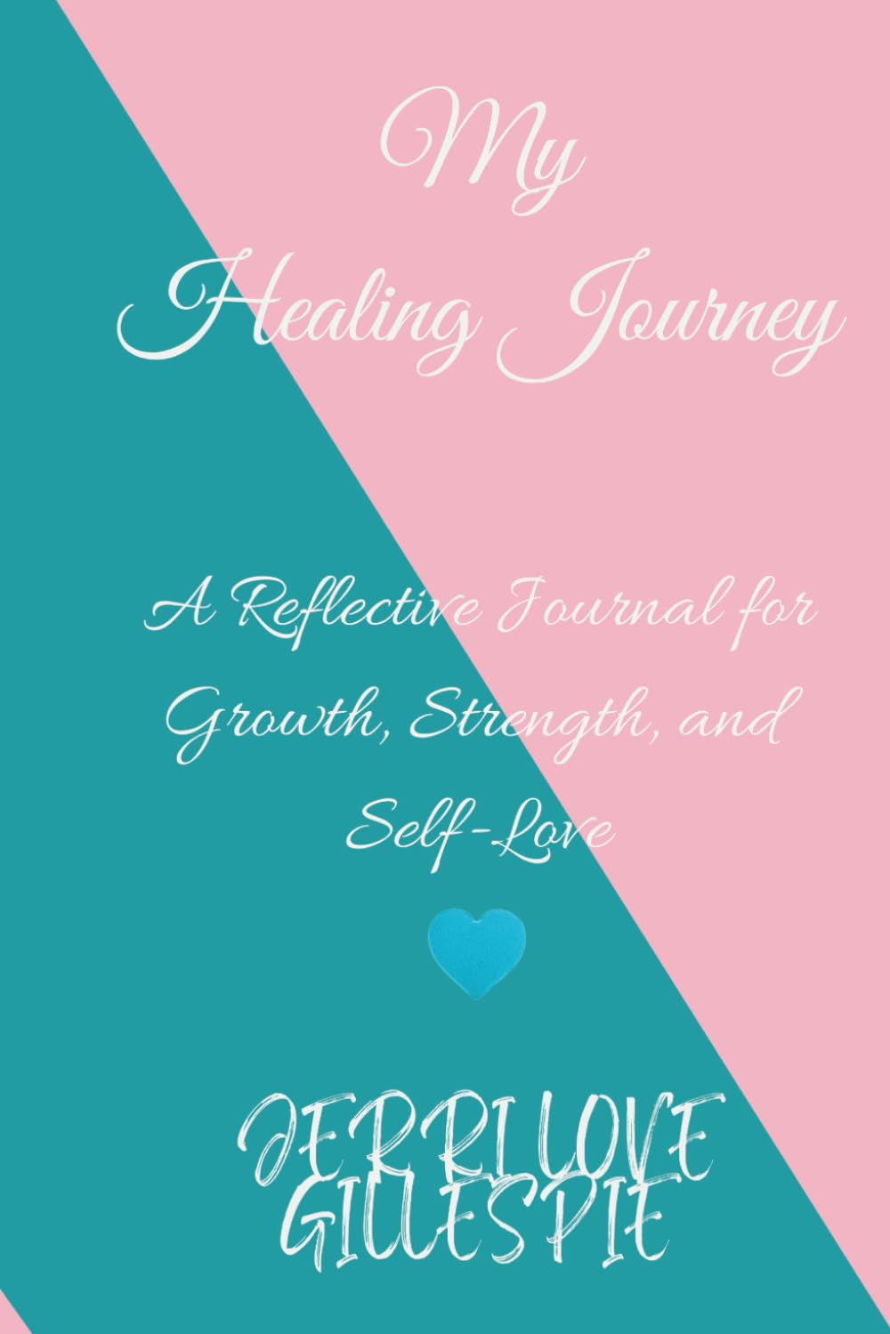 My Healing Journey: A Reflective Journal for Growth, Strength, and Self-Love